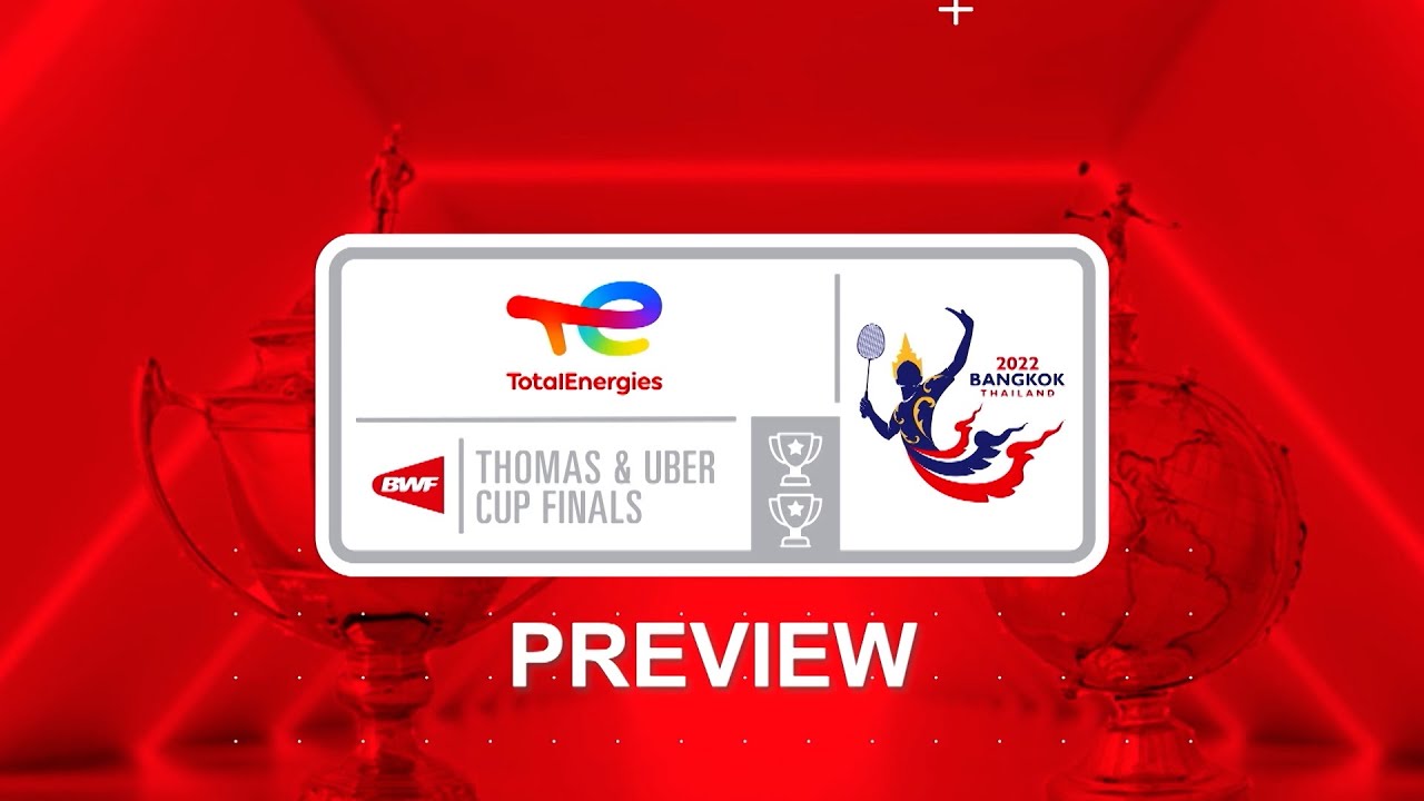 TotalEnergies BWF Thomas and Uber Cup Finals 2022 Preview