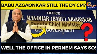Babu Azgaonkar still the Dy CM? Well the office in Pernem says so! screenshot 5