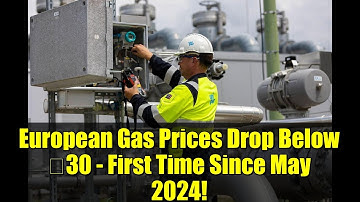 European Gas Prices Drop Below €30 - First Time Since May 2024!