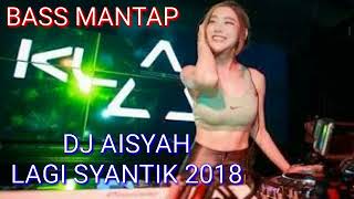 Dj Aisyah Lagi Syantik 2018 Full Bass.