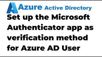 25. Set up the Microsoft Authenticator App for Azure AD User Account