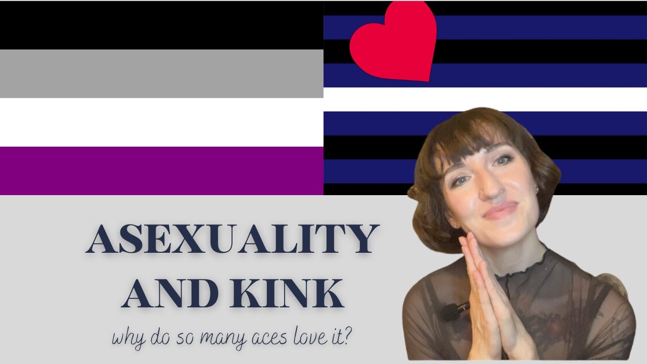 Asexuality and Kink: Why Do So Many Aces Love It? - YouTube