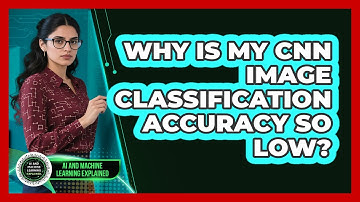 Why Is My CNN Image Classification Accuracy So Low? - AI and Machine Learning Explained