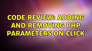 Code Review: Adding and removing PHP parameters on click (2 Solutions!!)