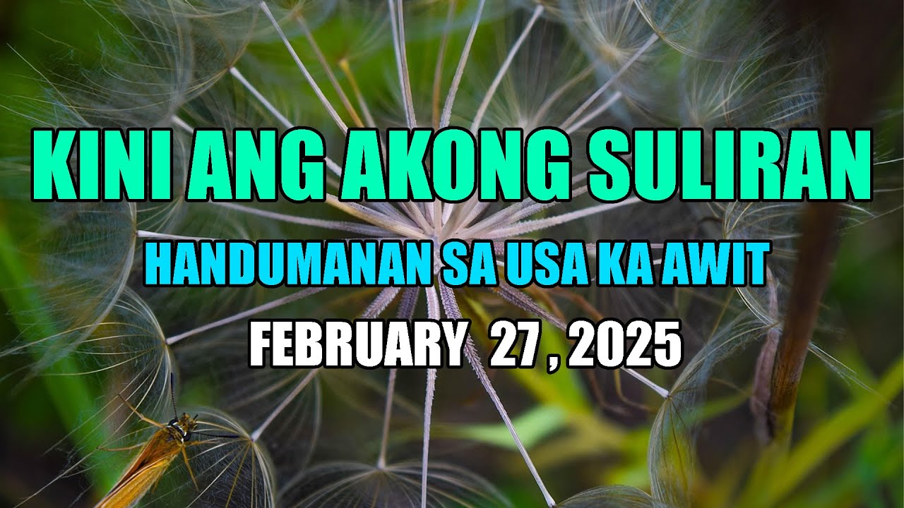Kini Ang Akong suliran ug Handumanan sa Usa Ka awit.  | February 27, 2025
