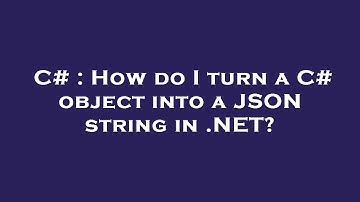 C# : How do I turn a C# object into a JSON string in .NET?