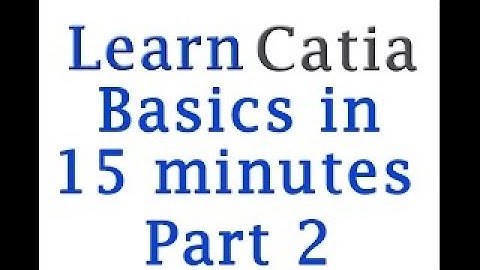 Learn catia V5 Tutorials for beginners : Catia V5 basics in 15 minutes. Part 2
