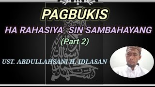 'PAGBUKIS HA RAHASIYA' SIN SAMBAHAYANG PART 2'  UST. ABDULLAHSANI