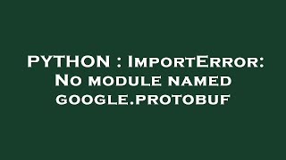 PYTHON : ImportError: No module named google.protobuf