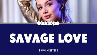 SAVAGE LOVE I EMMA HEESTERS I COVER I LYRICS I ENG