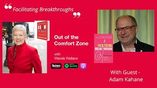 Facilitating Breakthroughs with Wanda Wallace and Adam Kahane