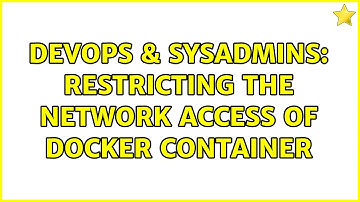 DevOps & SysAdmins: Restricting the network access of Docker container (3 Solutions!!)