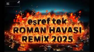 Eşref Tek Roman Havası Remix 2025