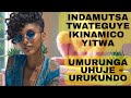INDAMUTSA TWABATEGURIYE IKINAMICO YITWA UMURUNGA UHUJE URUKUNDO INDAMUTSA TWABATEGURIYE IKINAMICO YITWA UMURUNGA UHUJE URUKUNDO