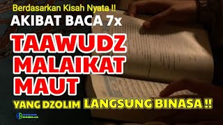 KISAH NYATA PEMIRSA! Akibat Baca 7x Taawudz Malaikat Maut - Yang Dzolim Binasa!