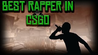 BEST RAPPER IN CSGO (NOT CLICKBAIT)