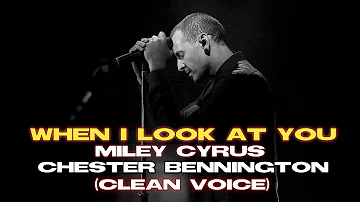 Miley Cyrus - When I Look at You (Chester Bennington | Clean Voice)