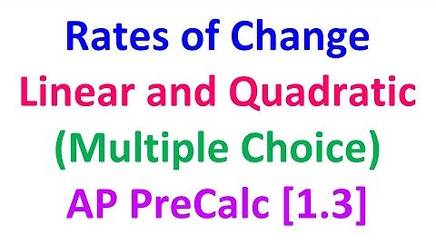 1.3C - Rates of Change in Linear and Quadratic Functions (Multiple Choice) [AP Precalculus]