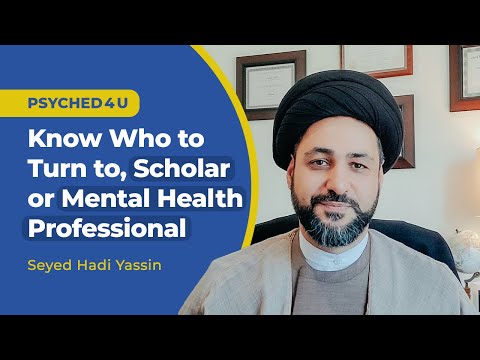 Know who to turn to, scholar or mental health professional | Seyed Hadi Yassin