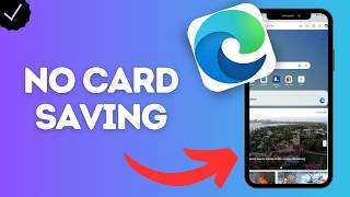 How to Prevent Sites from Offering to Save Your Card Data in Microsoft Edge App