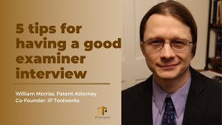 5 tips for having a good examiner interview | IP Toolworks | William Morriss