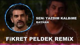 Bayhan - Seni Yazdım Kalbime (Fikret Peldek Remix)
