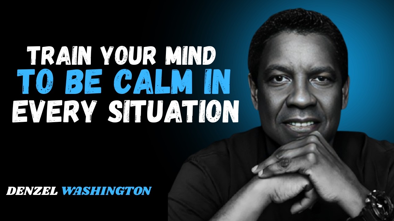 Train Your Mind to be calm in Every Situation | Denzel Washington