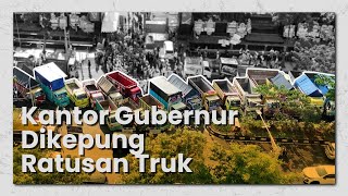 RATUSAN TRUK 'KEPUNG' GUBERNURAN