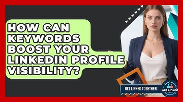 How Can Keywords Boost Your LinkedIn Profile Visibility? - Get Linked Together