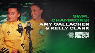 Celtic's Amy Gallacher & Kelly Clark in the studio: 2023/24 SWPL Champions!