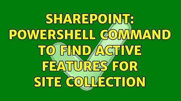 Sharepoint: Powershell command to find active features for site collection (2 Solutions!!)