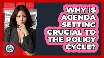 Why Is Agenda Setting Crucial To The Policy Cycle? - Making Politics Simple