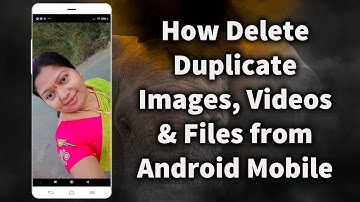 How Delete Duplicate Images, Videos & Files from Android Mobile