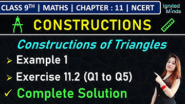 Class 9th Maths | Constructions of Triangles | Example 1 | Exercise 11.2 (Q1 to Q5) | Chapter 11