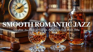 Smooth Romantic Jazz - Saxophone Jazz Music in Cozy Bar Ambience 🎷 Relaxing Jazz Instrumental Music