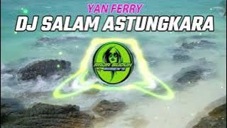 DJ SALAM ASTUNGKARA YAN FERRY VERSI SLOW REMIX ENAK !!