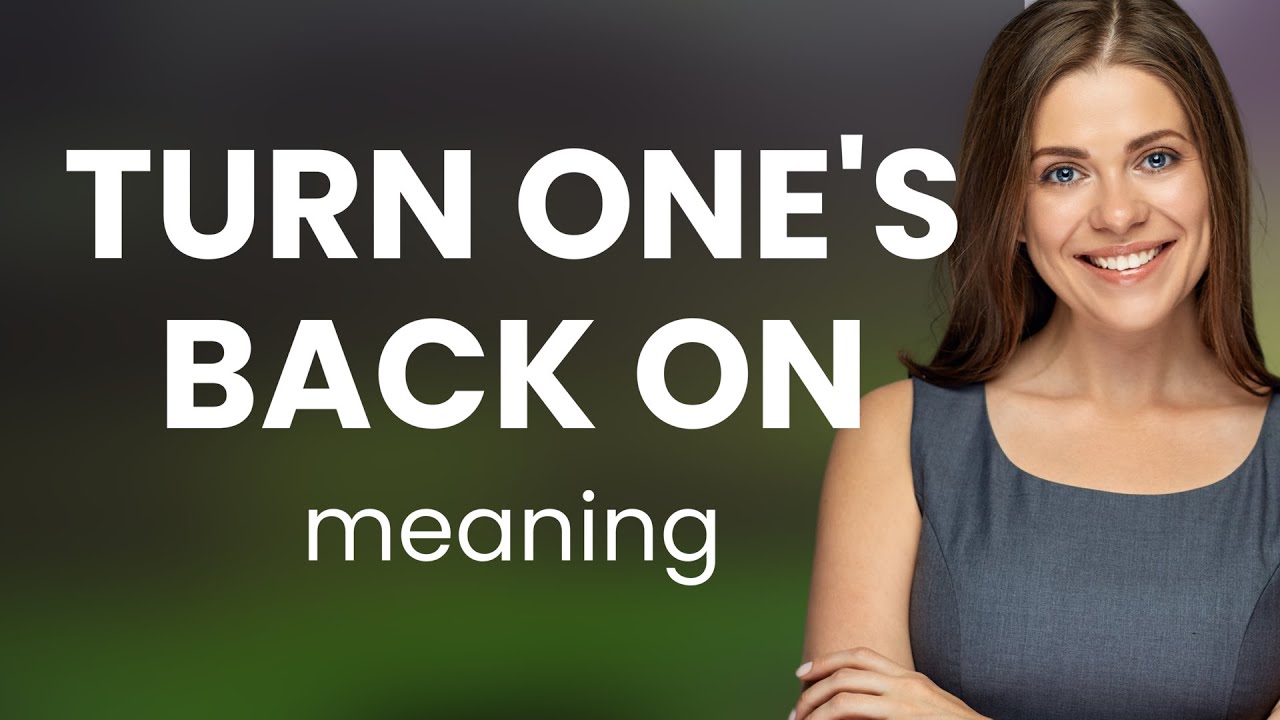 Understanding the Phrase "Turn One's Back On" - YouTube