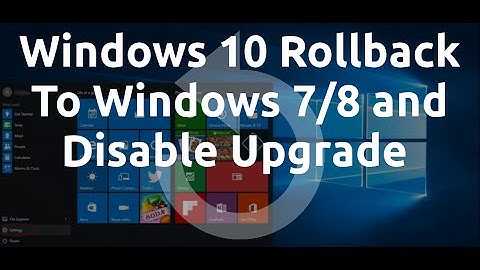 Windows 10 Rollback/Downgrade To Windows 7/8 and Disable Upgrade