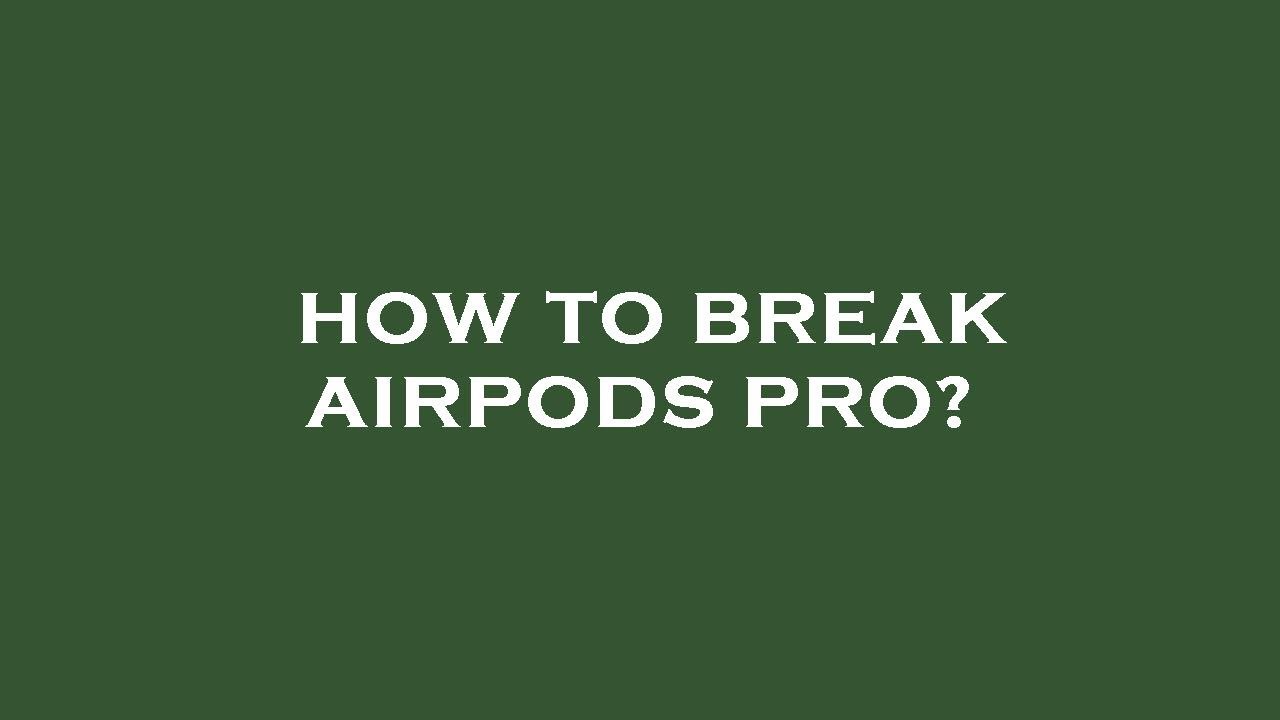 How to break airpods pro? YouTube
