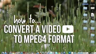 HOW TO: Convert a Video To MPEG4 Format