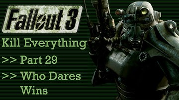 Fallout 3: Kill Everything - Part 29 - Who Dares Wins