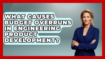 What Causes Budget Overruns In Engineering Product Development? - Mechanical Engineering Explained