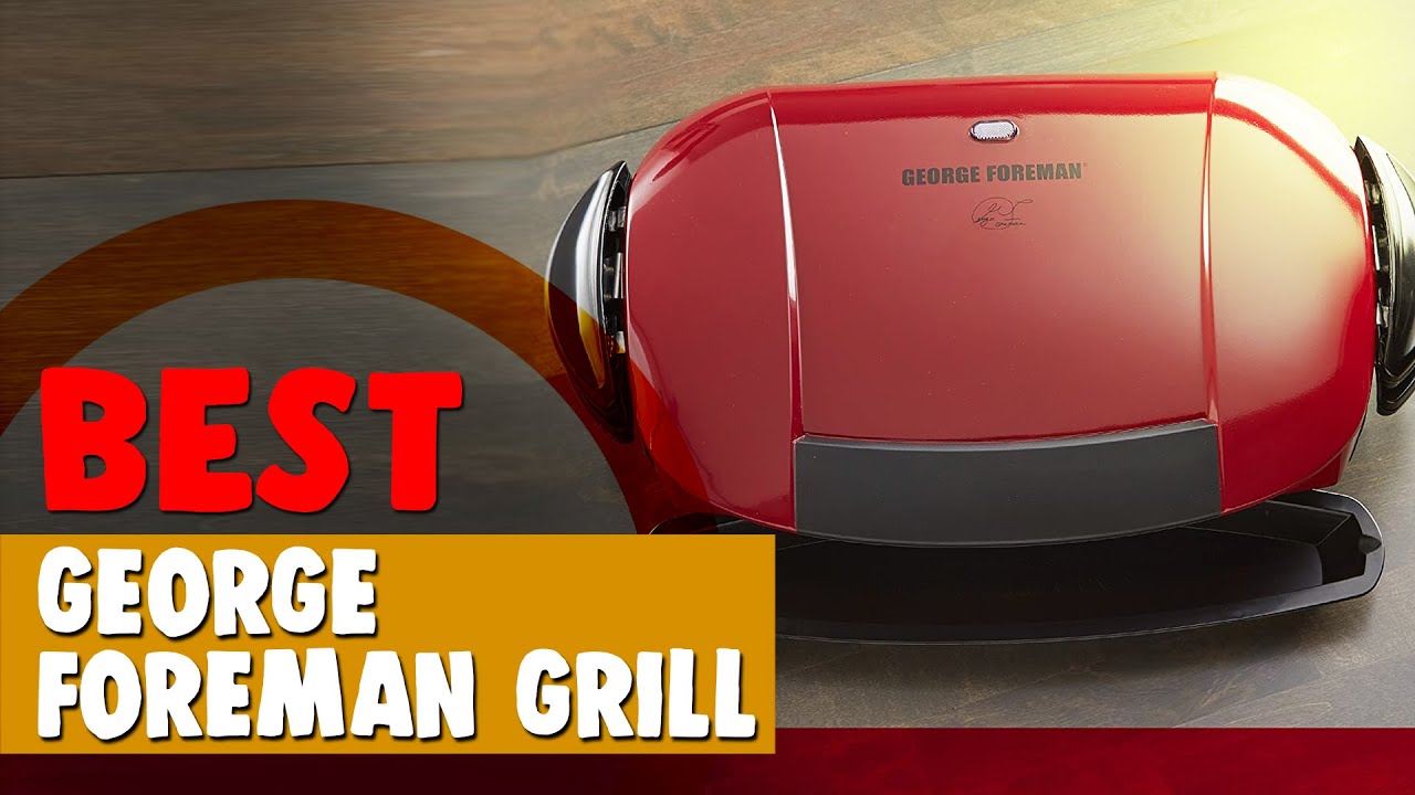 Best Foreman Grill in 2021 Awesome Taste from the Trusted