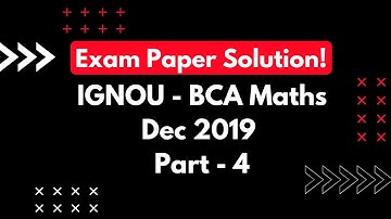 Solution of December 2019 Exam Paper || Part - 4 || IGNOU - BCA Maths (BCS-012) Solved Papers