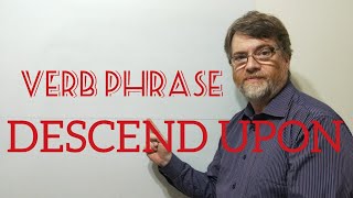 English Tutor Nick P Verb Phrase 231 Descend on or upon