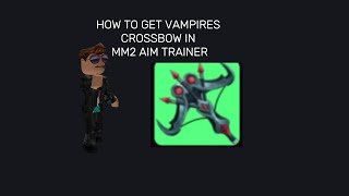 HOW TO GET VAMPIRES CROSSBOW IN MM2 AIM TRAINER