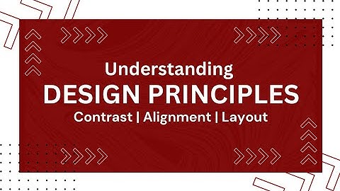 Design Principles: Contrast, Layout and Alignment