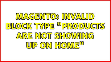 Magento: Invalid Block Type "Products are not showing up on home"