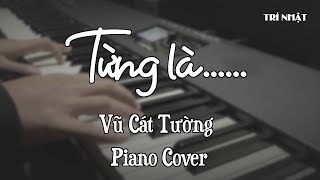 Từng Là - Vũ Cát Tường | Piano Cover by Trí Nhật