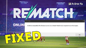 FIXED: REMATCH A D3D12-compatible GPU is Required to Run the Engine | PC Error Fix